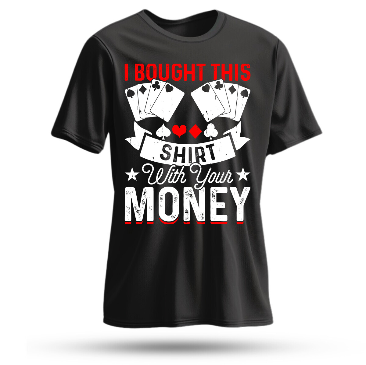 I bought this shirt with your money