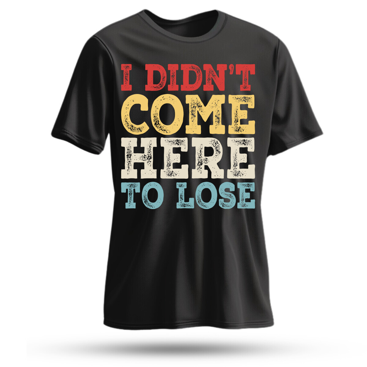 I didn't come here to lose