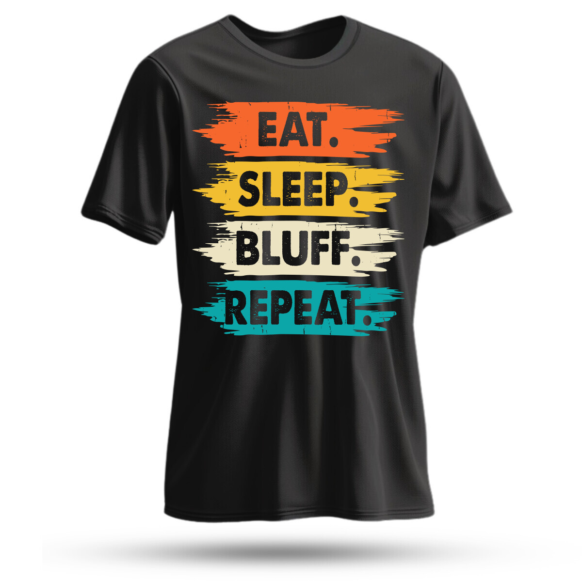 Eat sleep bluff repeat